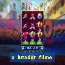 o lutador filme completo dublado mega filmes